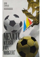 Ioan Chirila - Mexicul aceasta fata morgana (Editia: 1970) foto
