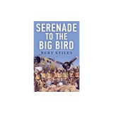 Serenade to the Big Bird: A Young Flier's Memoir of the Second World War