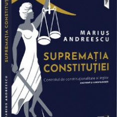 Suprematia constitutiei. Controlul de constitutionalitate al legilor - Marius Andreescu