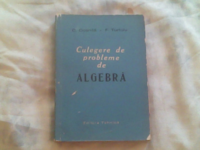 Culegere de probleme de algebra-Cezar Cosnita,Fanica Turtoiu foto