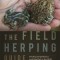 The Field Herping Guide: Finding Amphibians and Reptiles in the Wild