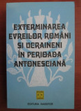 Exterminarea evreilor romani si ucraineni in perioada antonesciana