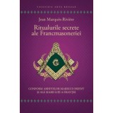Ritualurile secrete ale Francmasoneriei. Conform arhivelor Marelui Orient si ale Marii Loji a Frantei - Jean Marques - Riviere