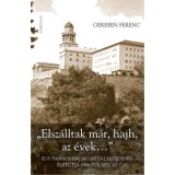 &quot;Elsz&aacute;lltak m&aacute;r, hajh, az &eacute;vek...&quot; - Egy pannonhalmi oszt&aacute;lyk&ouml;z&ouml;ss&eacute;g &eacute;let&uacute;tja 1956-t&oacute;l 2021-ig - Gereben Ferenc