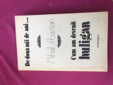 Cum am devenit huligan, de Mihail Sebastian, Humanitas 1990, stare buna