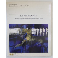 LA PEDAGOGIE , THEORIES ET PRATIQUES DE L &#039; ANTIQUITE A NOS JOURS par CLERMONT GAUTHIER et MAURICE TARDIF , 1996