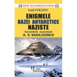 Enigmele Bazei Antarctice Naziste - Emil Strainu, Ezoterism, Spiritualitate, Prestige, Editura 2019, 230 Pagini, Coperta Brosata