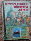 Comment peindre et interpr&eacute;ter un th&egrave;me - Jos&eacute;-M. Parramon, 1957