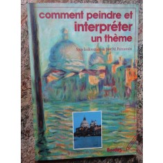 Comment peindre et interpr&eacute;ter un th&egrave;me - Jos&eacute;-M. Parramon
