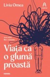 Viata ca o gluma proasta - Liviu Ornea, Nemira