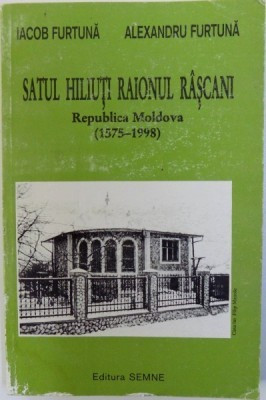 SATUL HILIUTI RAIONUL RASCANI - REPUBLICA MOLDOVA (1575 - 1998) - IACOB FURTUNA foto