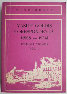 Corespondenta (1888-1934). Scrisori trimise, vol. I &amp;ndash; Vasile Goldis foto