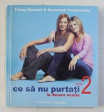 Ce Sa Nu Purtati La Fiecare Ocazie, Partea a II-a - Trinny Woodall, Susannah Constantine, 2005, 156 Pagini, Bogat Ilustrata