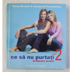CE SA NU PURTATI LA FIECARE OCAZIE , PARTEA A II-A de TRINNY WOODALL si SUSANNAH CONSTANTINE , 2005