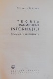 TEORIA TRANSMISIUNII INFORMATIEI , SEMNALE SI PERTURBATII de AL. SPATARU , 1966