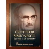 Bogdana Simionescu (coord.) - Cristofor Simionescu, așa cum l-am cunoscut