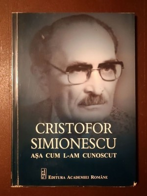 Bogdana Simionescu (coord.) - Cristofor Simionescu, așa cum l-am cunoscut foto