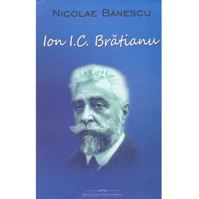 Nicolae Banescu - Ion I.C. Bratianu - 134605 foto