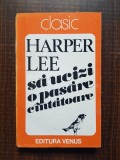 Harper Lee - Sa ucizi o pasare cantatoare