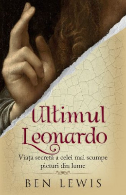 Ultimul Leonardo. Viata secreta a celei mai scumpe picturi din lume &amp;ndash; Ben Lewis foto