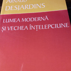 LUMEA MODERNĂ ȘI VECHEA ÎNȚELEPCIUNE - ARNAUD DESJARDINS, ED HERALD,2011,189 p