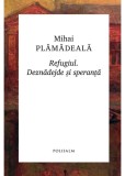 Refugiul. Deznadejde si speranta - Mihai Plamadeala - Cartier