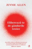 Elibereaza-te de gandurile toxice - Jennie Allen. Carti Spiritualitate si Ezoterism
