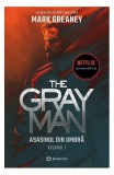 The Gray Man Vol 1 Mark Greaney - Asasinul din Umbra - Carte Fictiune Beletristica