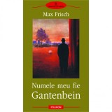 Max Frisch - Numele meu fie Gantenbein