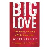 Big Love: The Power Of Living With A Wide-Open Heart - Carte Meditatie si Spiritualitate