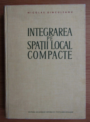 Nicolae Dinculeanu - Integrarea pe spatii local compacte foto