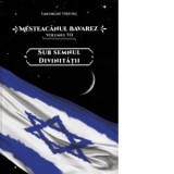 Mesteacanul bavarez. Volumul 7: Sub semnul divinitatii - Gheorghe Virtosu