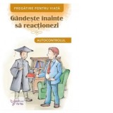 Gandeste inainte sa reactionezi. Autocontrolul