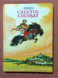 Calutul cocosat. Ilustratii de N. Kocerghin. Editura Ion Creanga, 1979 - P. Ersov