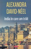 Carte India in care am trait - Alexandra David-Neel, Polirom, 2014, brosata, 336 pagini, Istorie