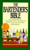 The Bartender&#039;s Bible: 1001 Mixed Drinks and Everything You Need to Know to Set Up Your Bar
