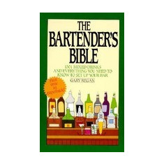 The Bartender's Bible: 1001 Mixed Drinks and Everything You Need to Know to Set Up Your Bar