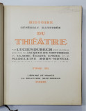 HISTOIRE GENERALE ILLUSTREE DU THEATRE , TOME III , par LUCIEN DUBECH , 1932