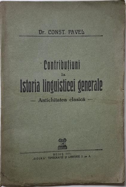 Contributiuni la Istoria linguisticei generale. Antichitatea clasica (Studii si conferinte) &ndash; Const. Pavel