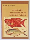 AVENTURILE PRAVOSLAVNICILOR MITICA SI PETRICA ( CONERIE ATROCE ) de RADU IFTIMOVICI , 2018
