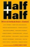 Half and Half: Writers on Growing Up Biracial and Bicultural