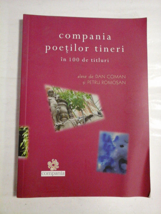 COMPANIA POETILOR TINERI IN 100 DE TITLURI - ALESE DE DAN COMAN SI PENTRU ROMOSAN