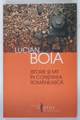 ISTORIE SI MIT IN CONSTIINTA ROMANEASCA de LUCIAN BOIA , 2011 , SEMNATA DE AUTOR * foto