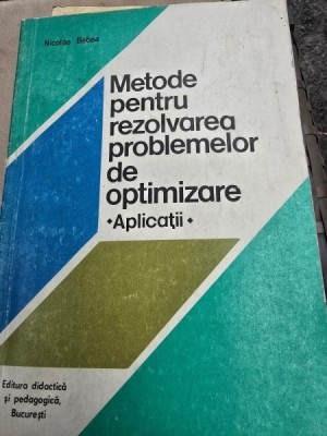 Metode pentru rezolvarea problemelor de optimizare. Aplicatii - Nicolae Bebea foto