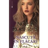 Nascuta in flacari/Nora Roberts