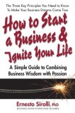 How to Start a Business and Ignite Your Life: A Simple Guide to Combining Business Wisdom with Passion