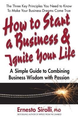 How to Start a Business and Ignite Your Life: A Simple Guide to Combining Business Wisdom with Passion foto