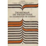 Indrumar de proiectare in constructia de masini, Volumul I (I. Draghici)