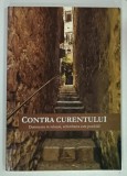 CONTRA CURENTULUI , DUMNEZEU TE IUBESTE , SCHIMBAREA ESTE POSIBILA ! de TEOFIL GAVRIL , 2010
