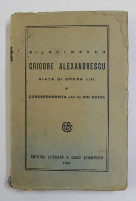 GRIGORE ALEXANDRESCU , VIATA SI OPERA LUI SI CORESPONDENTA LUI cu ION GHICA de E. LOVINESCU , 1928 foto